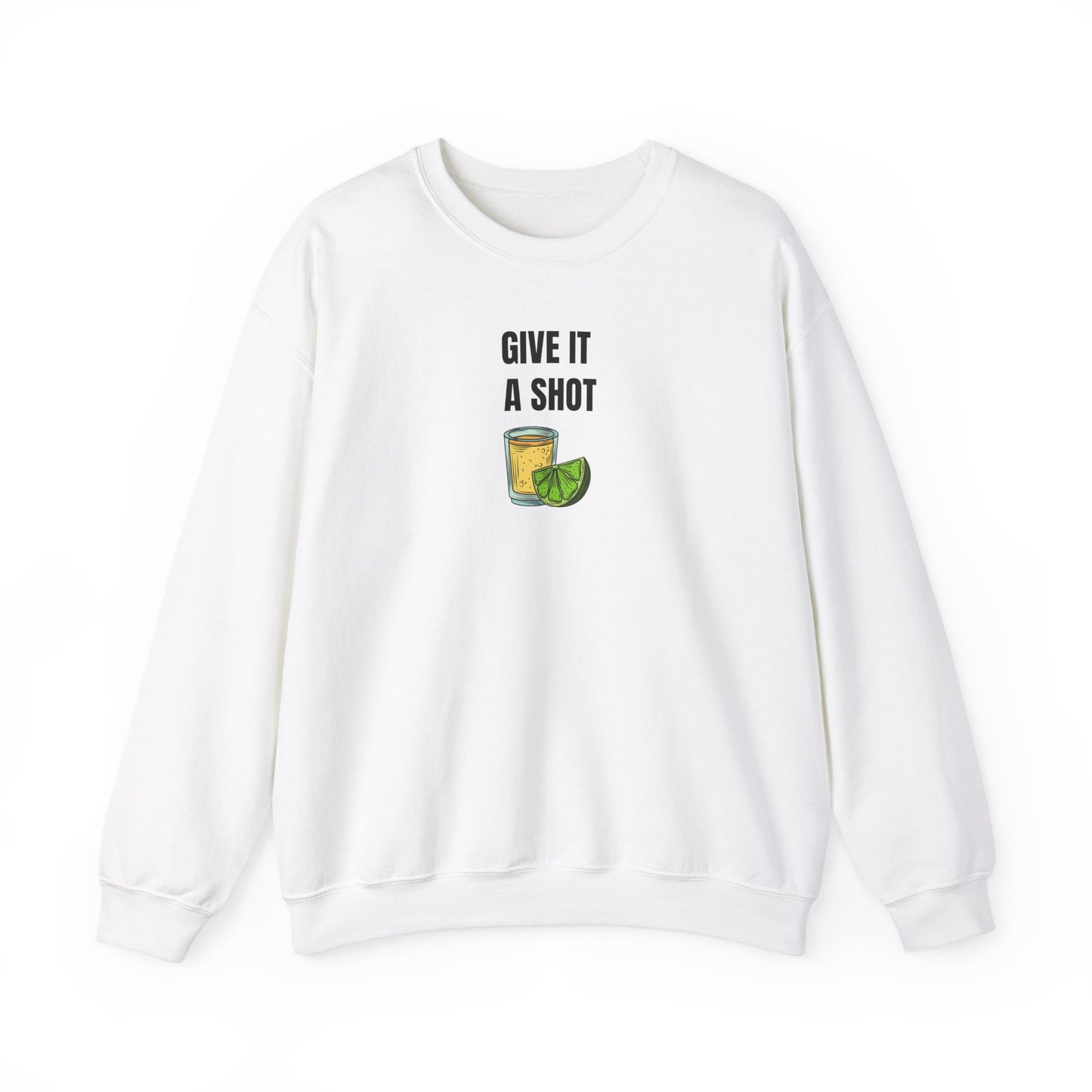 Give It a Shot Sweatshirt Unisex