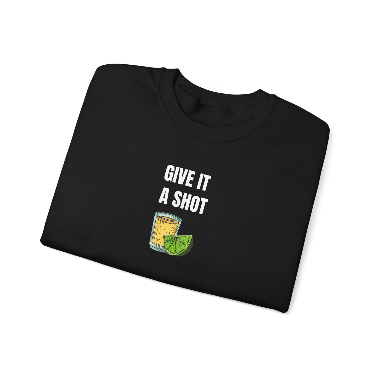 Give It a Shot Sweatshirt Unisex