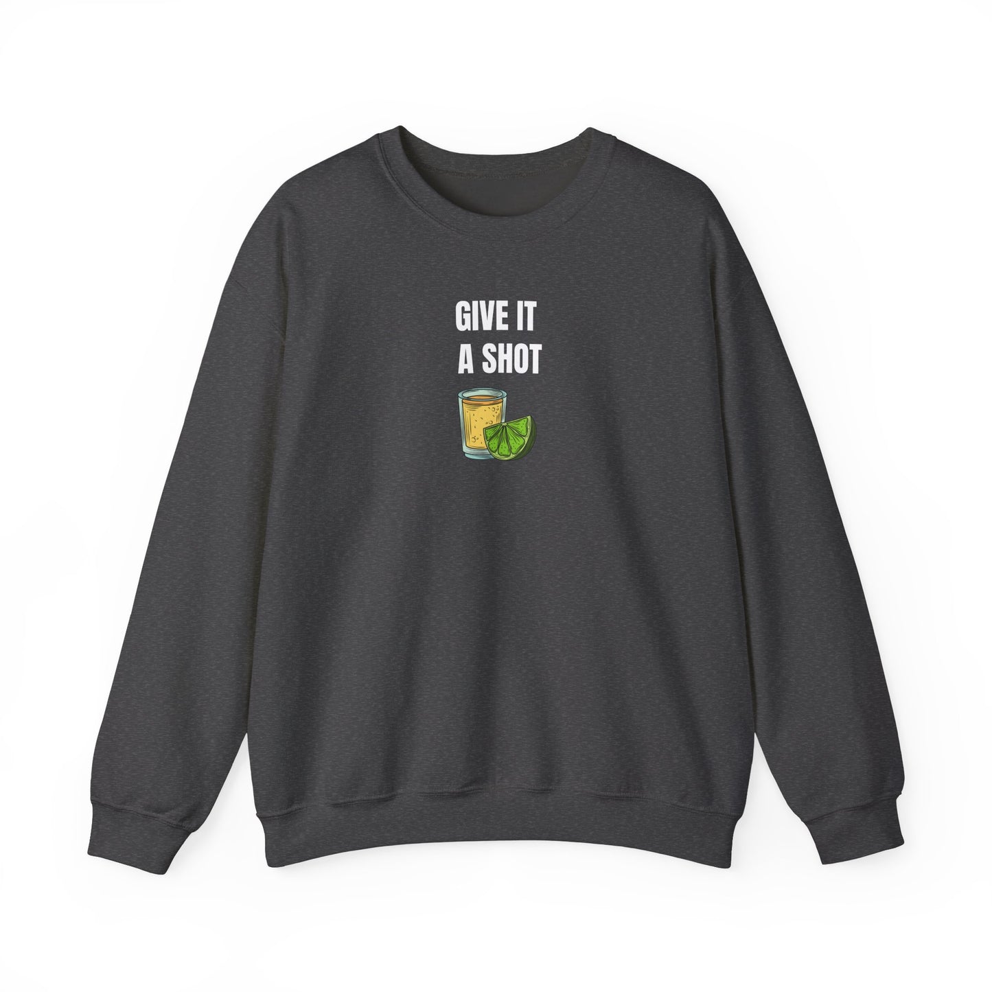 Give It a Shot Sweatshirt Unisex
