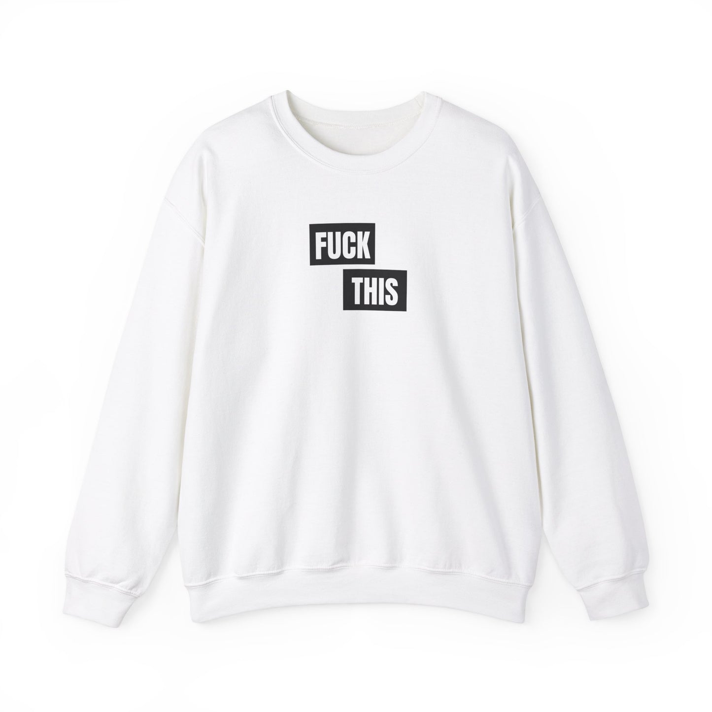 Fuck This Sweatshirt Unisex