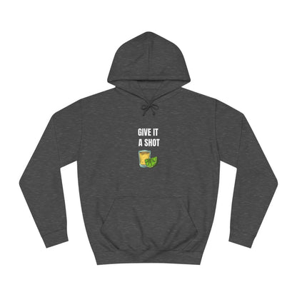 Give It a Shot Hoodie Unisex